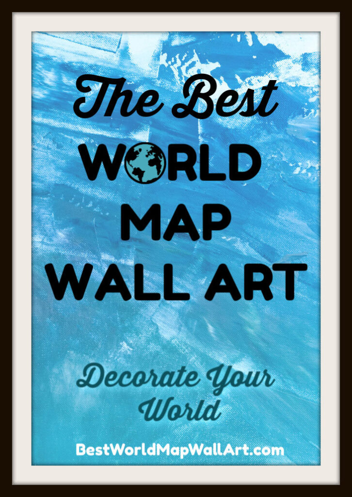 Best World Map Wall Art Decorate by BestWorldMapWallArt.com