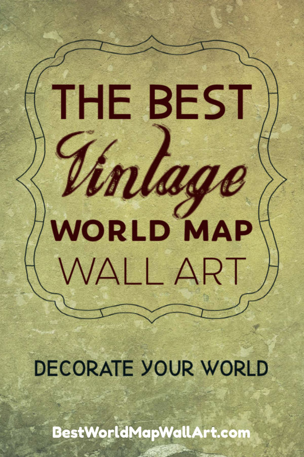The Best Vintage World Map Art by BestWorldMapWallArt.com