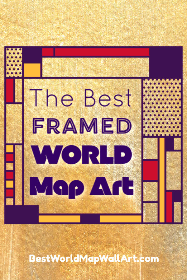 The best framed world maps by BestWorldMapWallArt.com