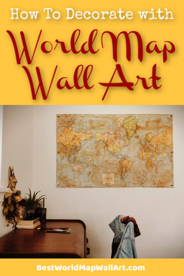 How to decorate your home with World Map Wall Art by BestWorldMapWallArt.com