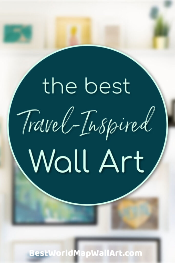 The Best Travel Wall Art by BestWorldMapWallArt.com